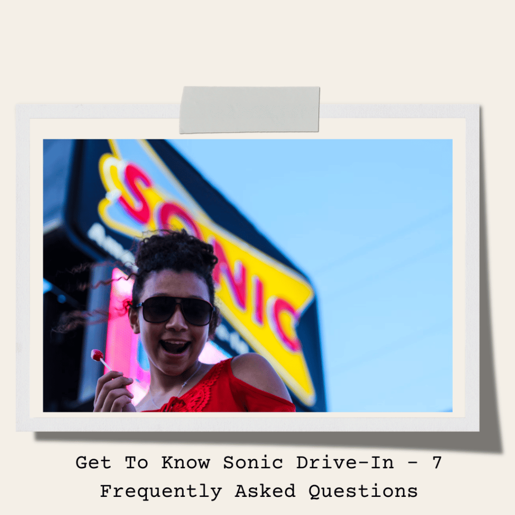 Get To Know Sonic Drive-In - 7 Frequently Asked Questions